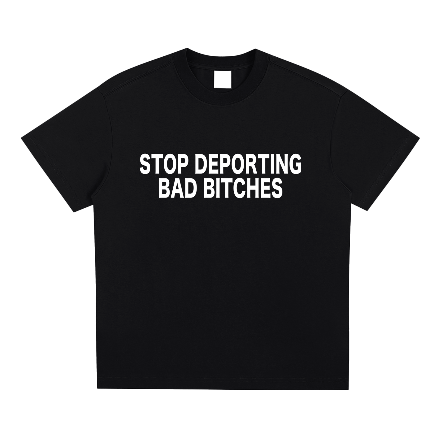 STOP DEPORTING BAD BITCHES TEE