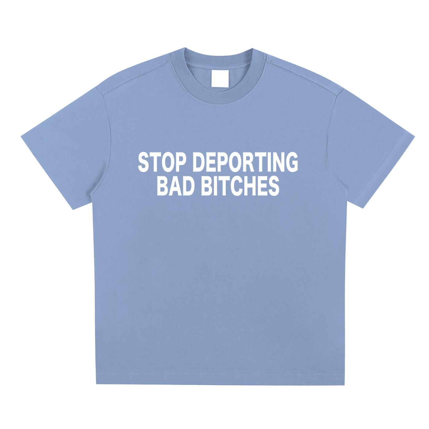 STOP DEPORTING BAD BITCHES TEE